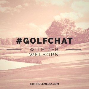 #GolfChat Zeb Welborn 19th Hole Media